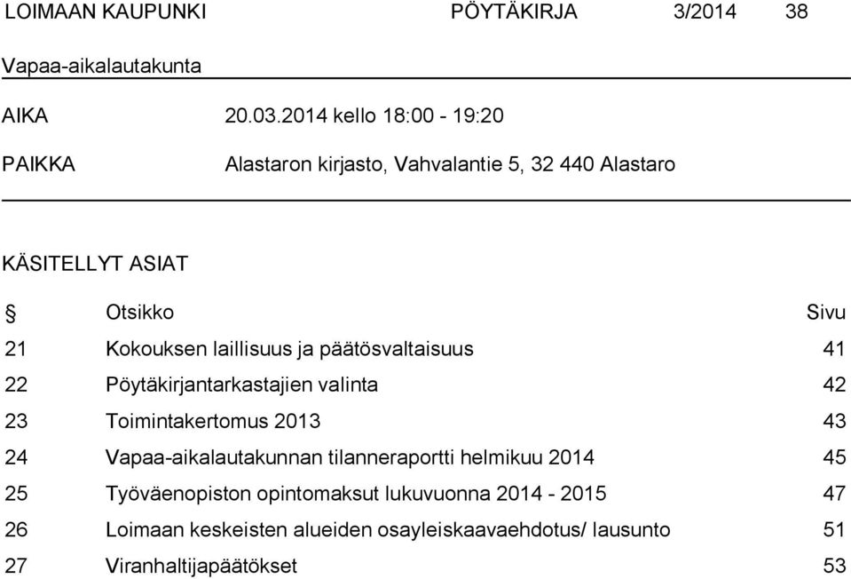 laillisuus ja päätösvaltaisuus 41 22 Pöytäkirjantarkastajien valinta 42 23 Toimintakertomus 2013 43 24 Vapaa-aikalautakunnan