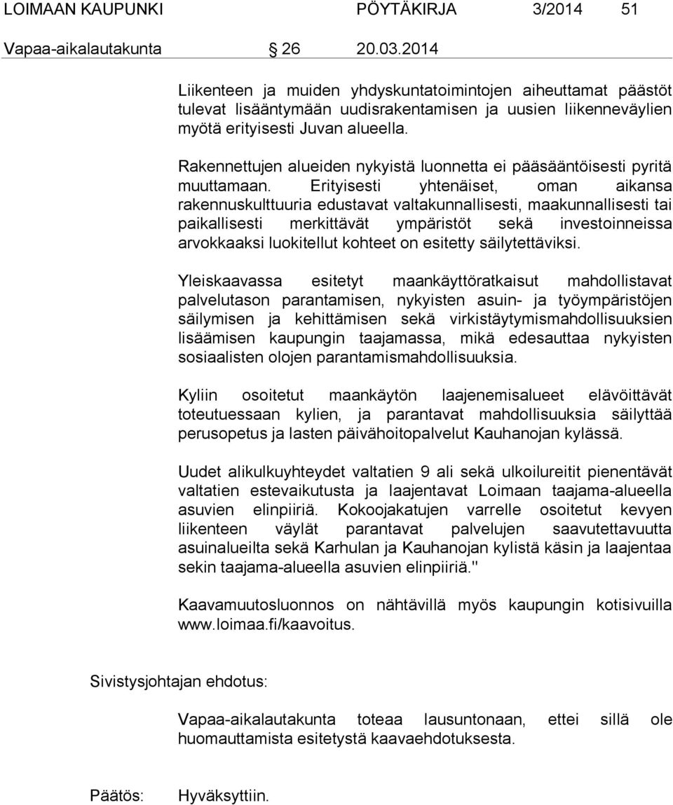 Rakennettujen alueiden nykyistä luonnetta ei pääsääntöisesti pyritä muuttamaan.