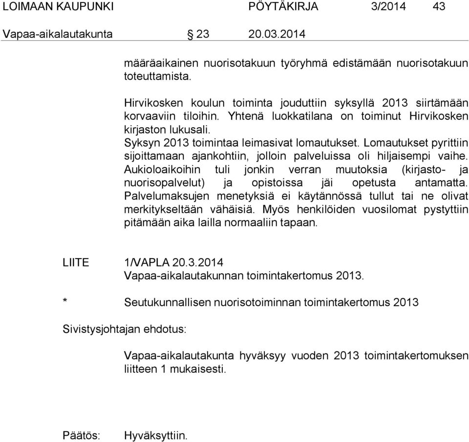 Lomautukset pyrittiin sijoittamaan ajankohtiin, jolloin palveluissa oli hiljaisempi vaihe.