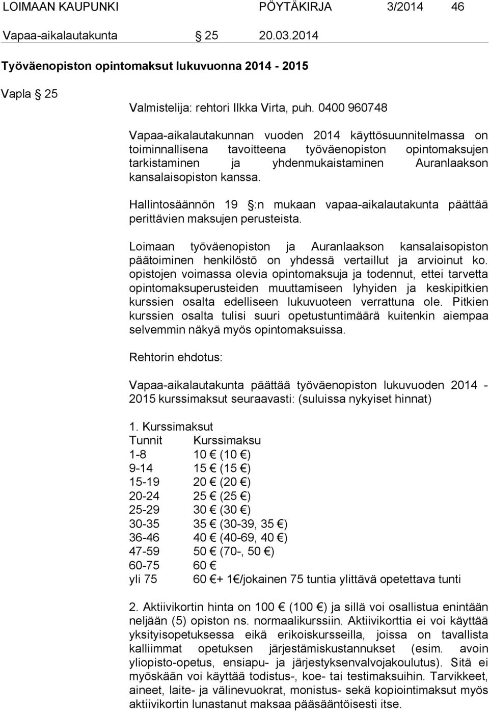 kanssa. Hallintosäännön 19 :n mukaan vapaa-aikalautakunta päättää perittävien maksujen perusteista.