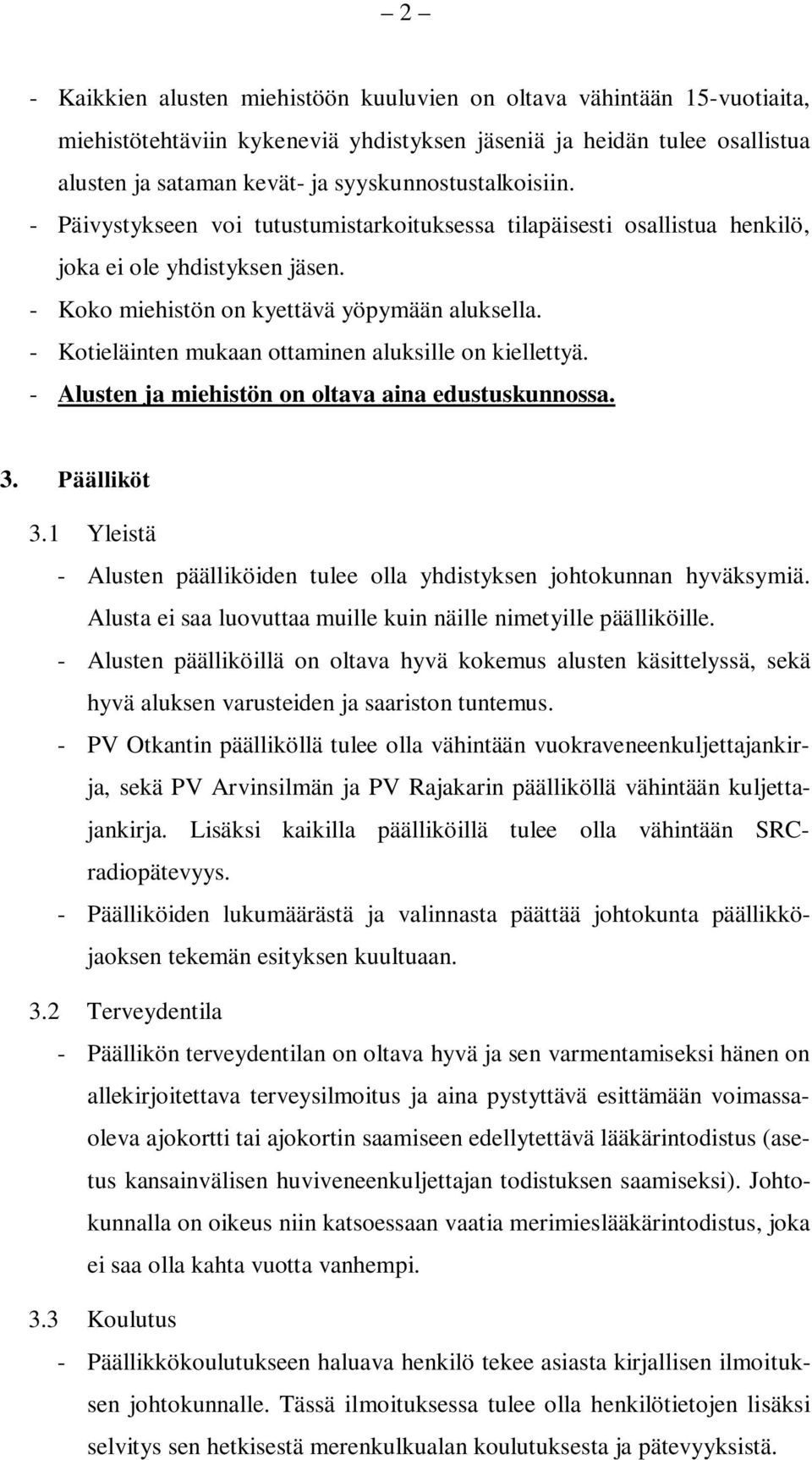 - Kotieläinten mukaan ottaminen aluksille on kiellettyä. - Alusten ja miehistön on oltava aina edustuskunnossa. 3. Päälliköt 3.