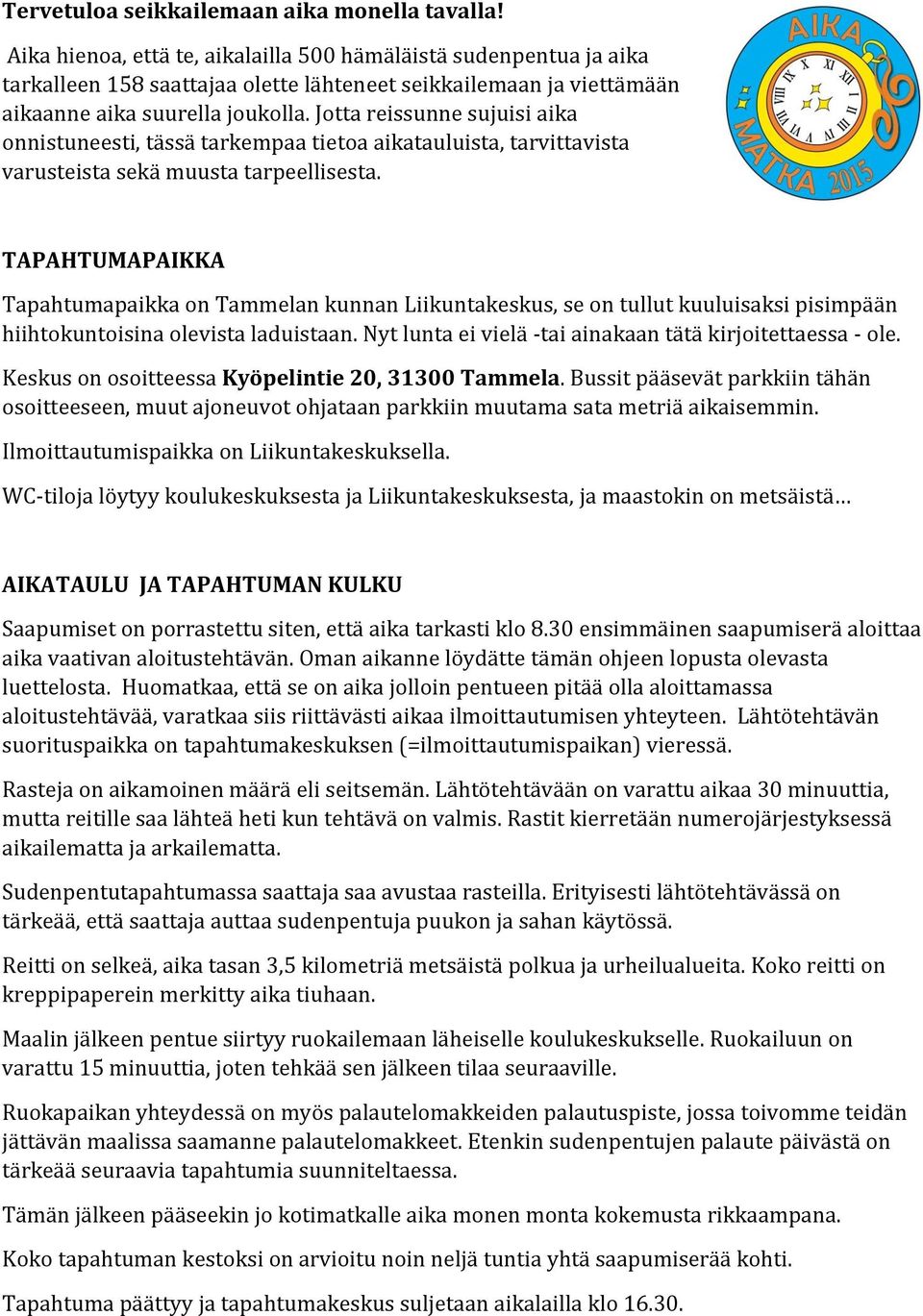 Jotta reissunne sujuisi aika onnistuneesti, tässä tarkempaa tietoa aikatauluista, tarvittavista varusteista sekä muusta tarpeellisesta.