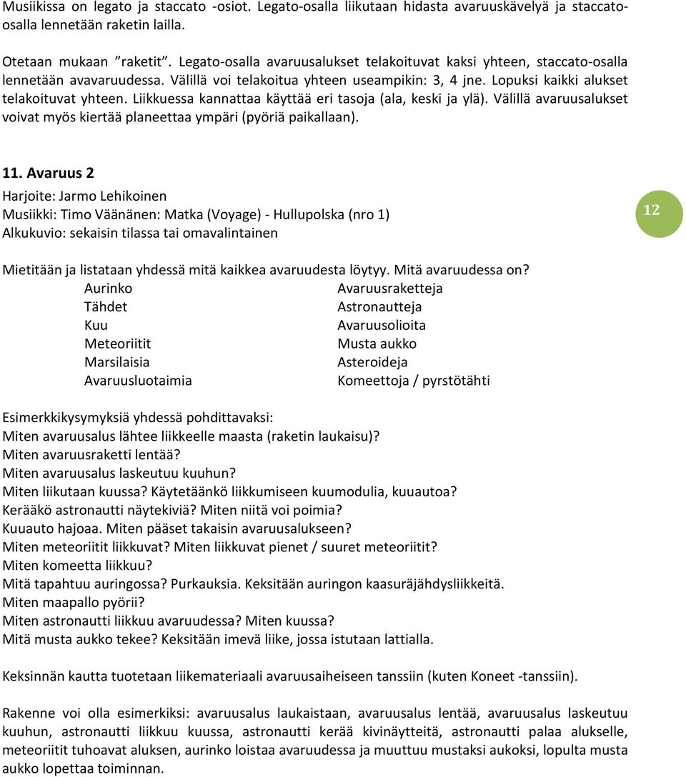 Liikkuessa kannattaa käyttää eri tasoja (ala, keski ja ylä). Välillä avaruusalukset voivat myös kiertää planeettaa ympäri (pyöriä paikallaan). 11.
