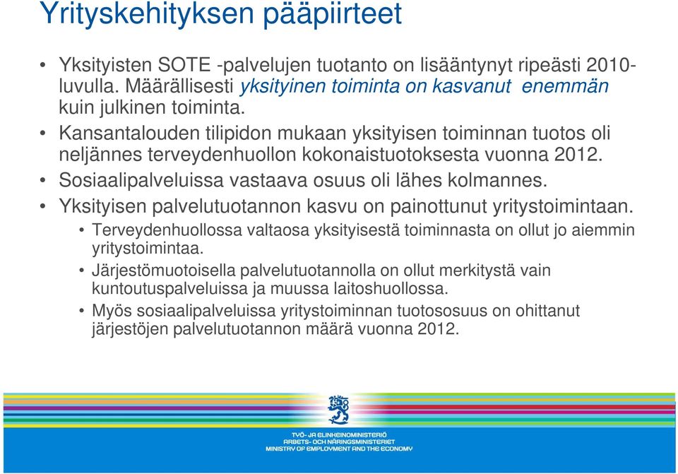 Yksityisen palvelutuotannon kasvu on painottunut yritystoimintaan. Terveydenhuollossa valtaosa yksityisestä toiminnasta on ollut jo aiemmin yritystoimintaa.