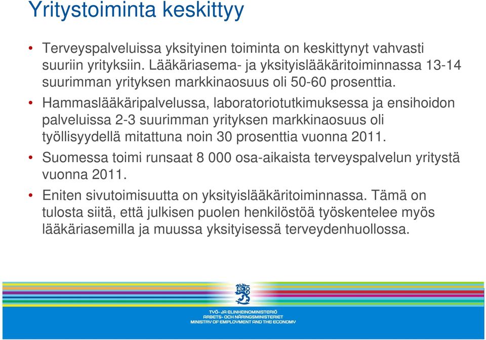 Hammaslääkäripalvelussa, laboratoriotutkimuksessa ja ensihoidon palveluissa 2-3 suurimman yrityksen markkinaosuus oli työllisyydellä mitattuna noin 30 prosenttia