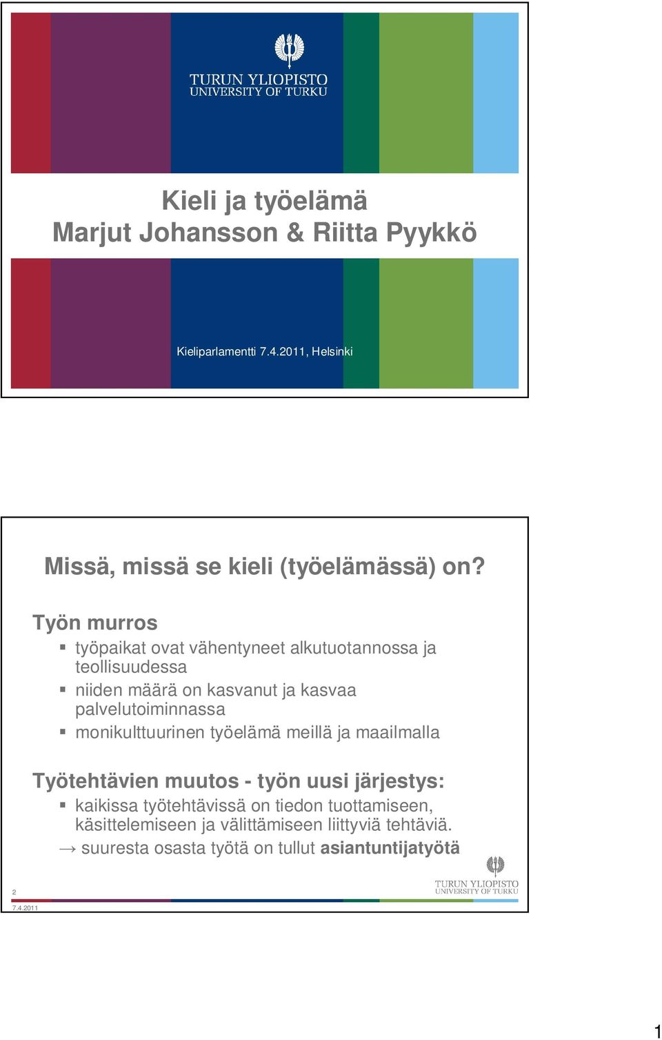 palvelutoiminnassa monikulttuurinen työelämä meillä ja maailmalla Työtehtävien muutos - työn uusi järjestys: kaikissa