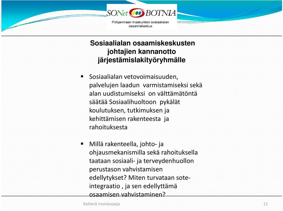 rakenteesta ja rahoituksesta Millä rakenteella, johto ja ohjausmekanismilla sekä rahoituksella taataan sosiaali ja terveydenhuollon