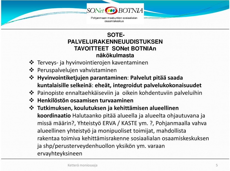 koulutuksen k ja khittä kehittämisen i alueellinen lli koordinaatio Halutaanko pitää alueella ja alueelta ohjautuvana ja missä määrin?, Yhteistyö ERVA / KASTE ym.