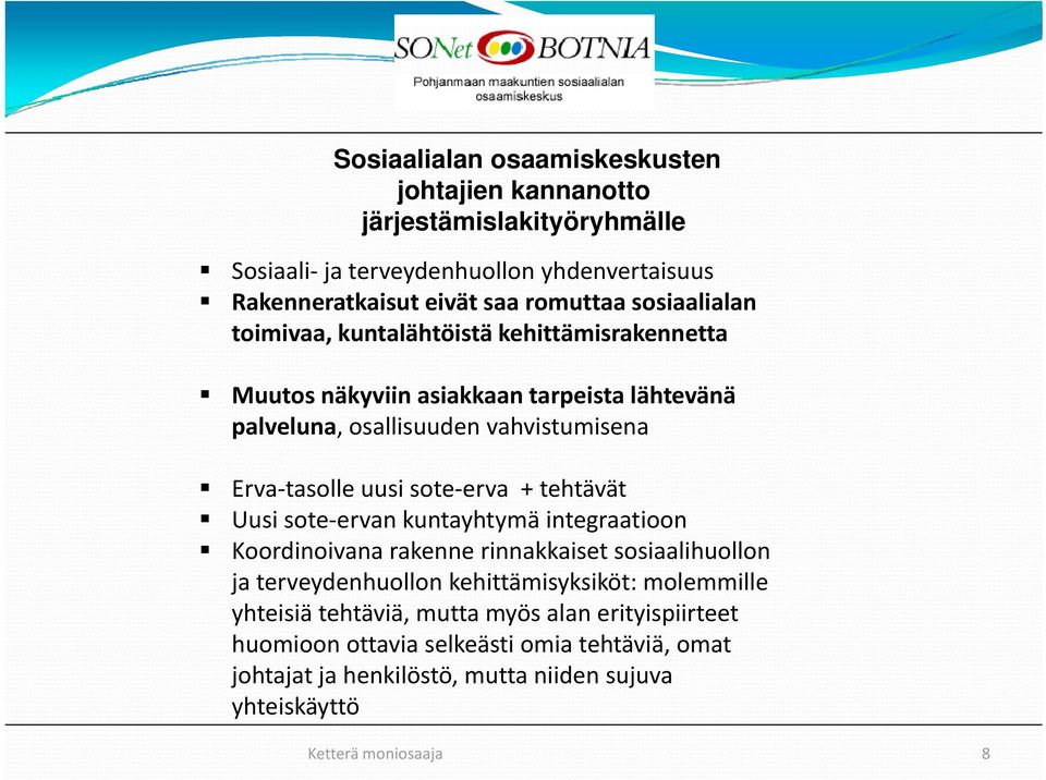 uusi sote erva erva + tehtävät Uusi sote ervan kuntayhtymä integraatioon Koordinoivana rakenne rinnakkaiset sosiaalihuollon ja terveydenhuollon kehittämisyksiköt: