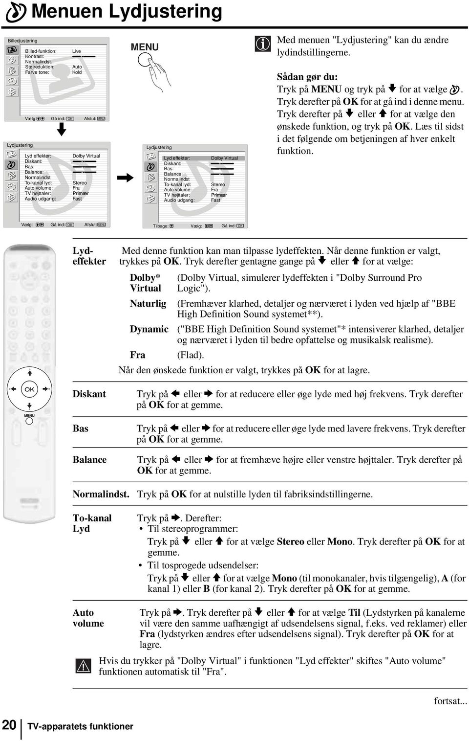 Fra Primær Fast, MENU Lydjustering Lyd effekter: Diskant: Bas: Balance: Normalindst To-kanal lyd: Auto volume: TV højttaler: Audio udgang: Dolby Virtual Stereo Fra Primær Fast Med menuen