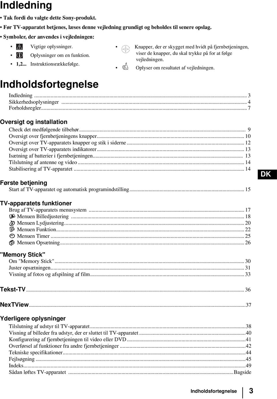 Oplyser om resultatet af vejledningen. Indledning... 3 Sikkerhedsoplysninger... 4 Forholdsregler... 7 Oversigt og installation Check det medfølgende tilbehør.