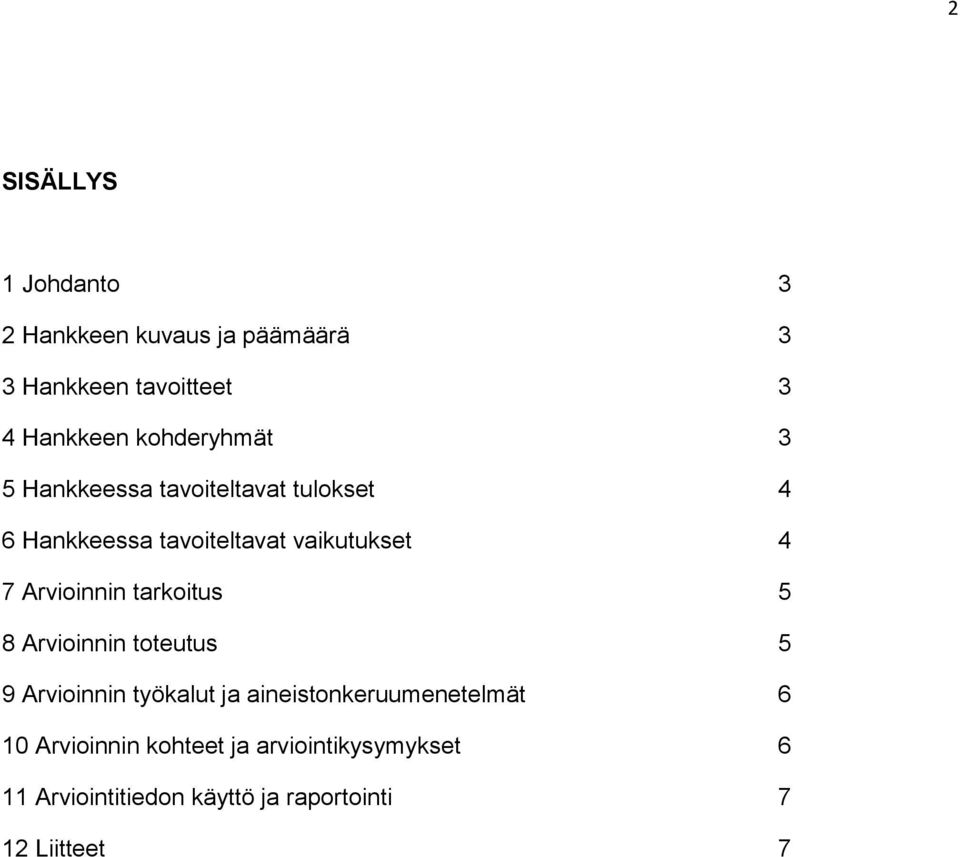 Arvioinnin tarkoitus 5 8 Arvioinnin toteutus 5 9 Arvioinnin työkalut ja aineistonkeruumenetelmät