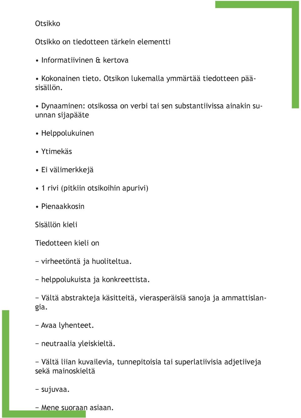 Pienaakkosin Sisällön kieli Tiedotteen kieli on virheetöntä ja huoliteltua. helppolukuista ja konkreettista.