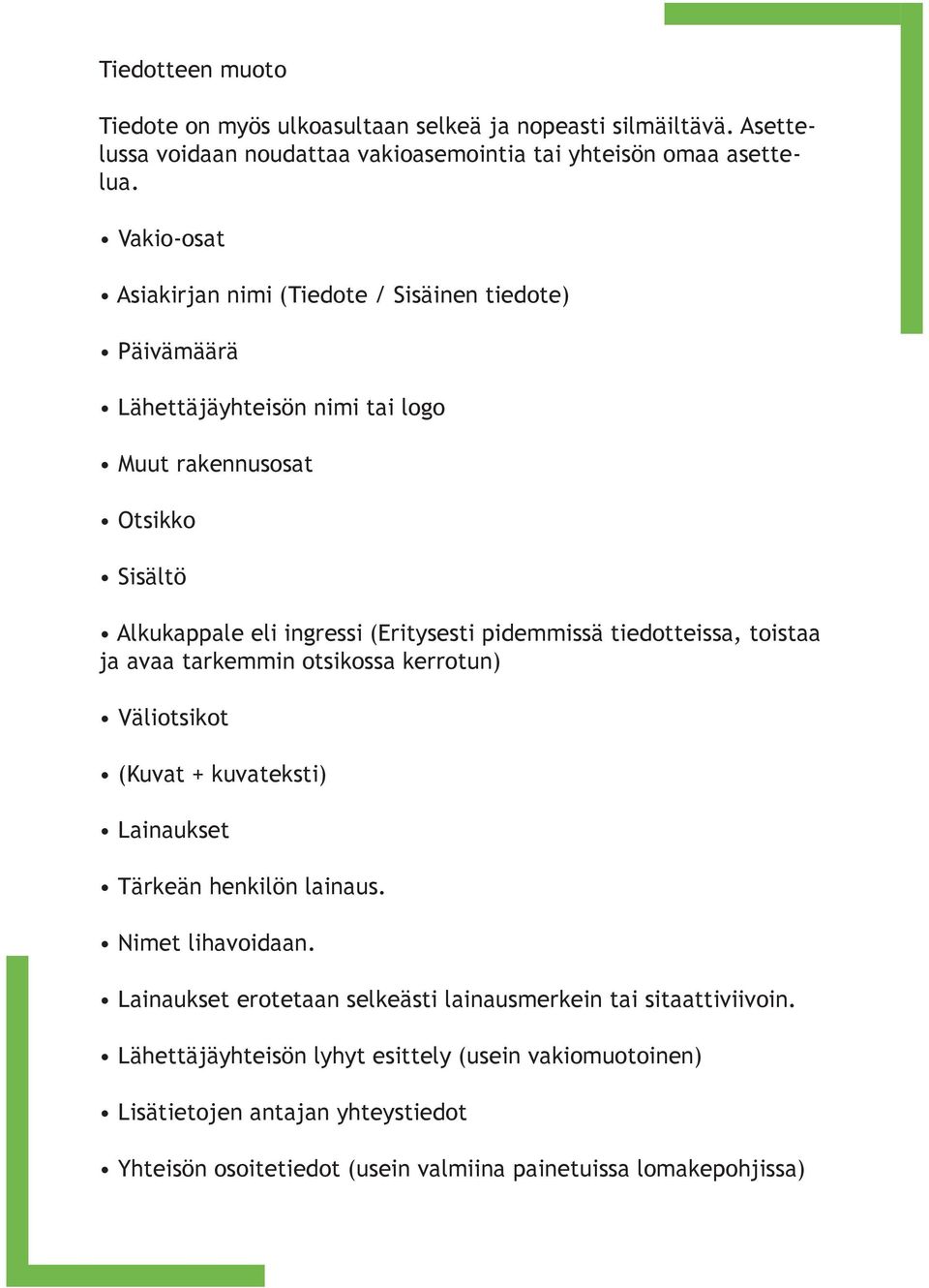 pidemmissä tiedotteissa, toistaa ja avaa tarkemmin otsikossa kerrotun) Väliotsikot (Kuvat + kuvateksti) Lainaukset Tärkeän henkilön lainaus. Nimet lihavoidaan.