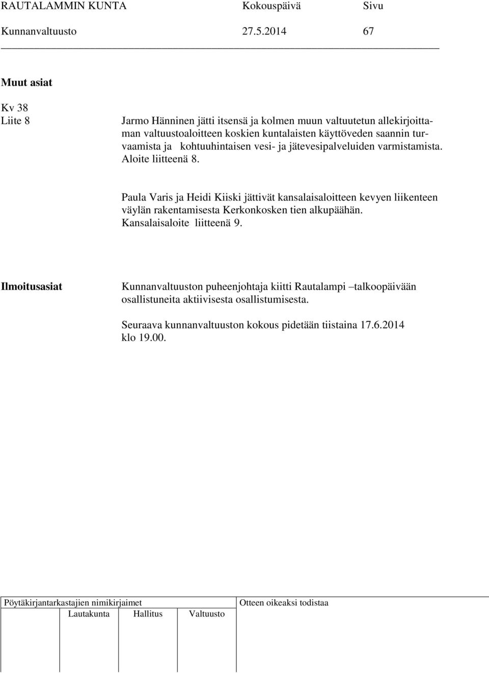 saannin turvaamista ja kohtuuhintaisen vesi- ja jätevesipalveluiden varmistamista. Aloite liitteenä 8.