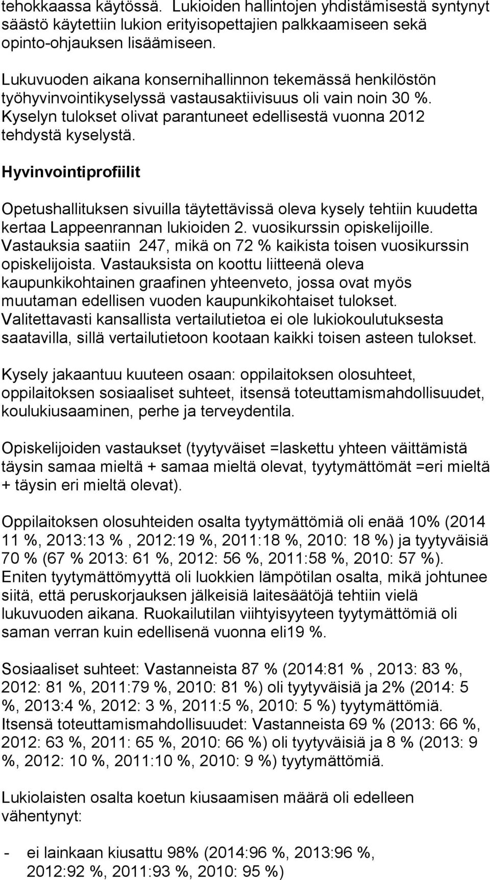 Hyvinvointiprofiilit Opetushallituksen sivuilla täytettävissä oleva kysely tehtiin kuudetta kertaa Lappeenrannan lukioiden 2. vuosikurssin opiskelijoille.