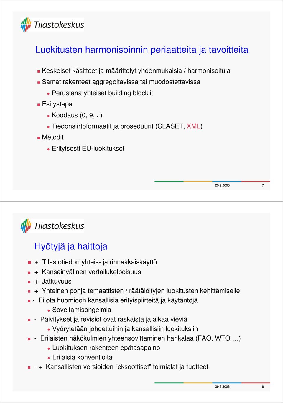 . ) Tiedonsiirtoformaatit ja proseduurit (CLASET, XML) Metodit Erityisesti EU-luokitukset 29.