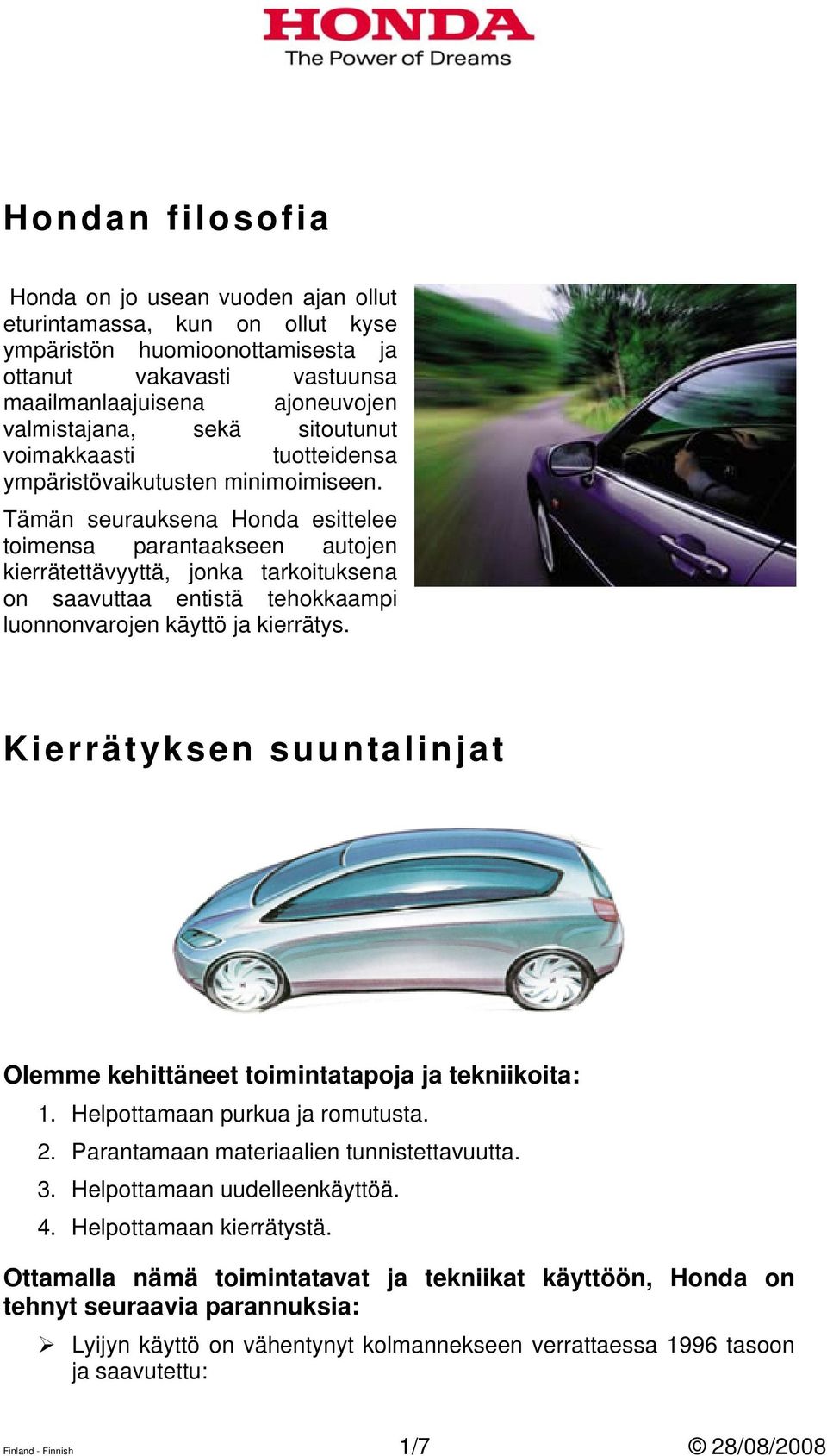 Tämän seurauksena Honda esittelee toimensa parantaakseen autojen kierrätettävyyttä, jonka tarkoituksena on saavuttaa entistä tehokkaampi luonnonvarojen käyttö ja kierrätys.