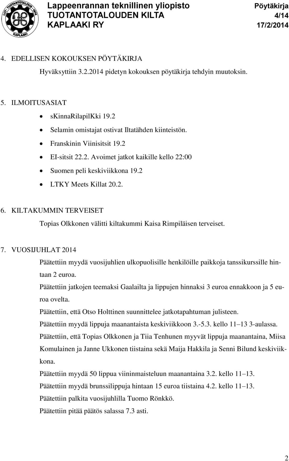 KILTAKUMMIN TERVEISET Topias Olkkonen välitti kiltakummi Kaisa Rimpiläisen terveiset. 7.