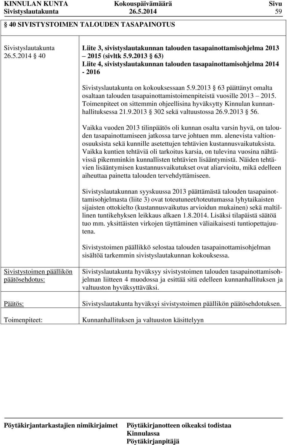 9.2013 56. Vaikka vuoden 2013 tilinpäätös oli kunnan osalta varsin hyvä, on talouden tasapainottamiseen jatkossa tarve johtuen mm.