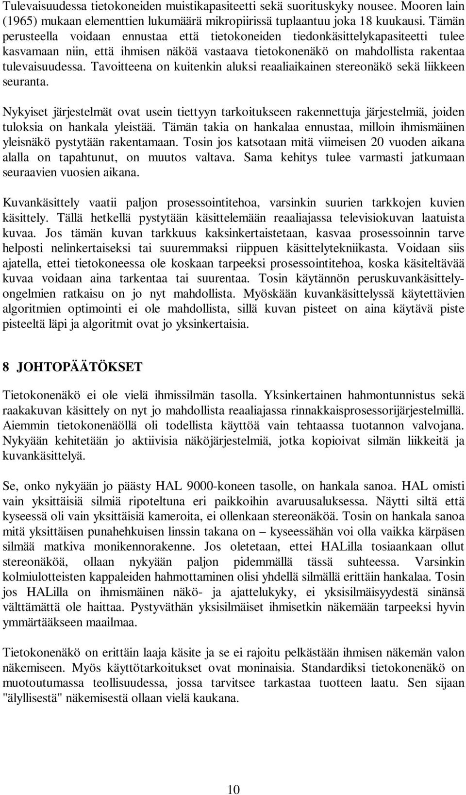 Tavoitteena on kuitenkin aluksi reaaliaikainen stereonäkö sekä liikkeen seuranta.