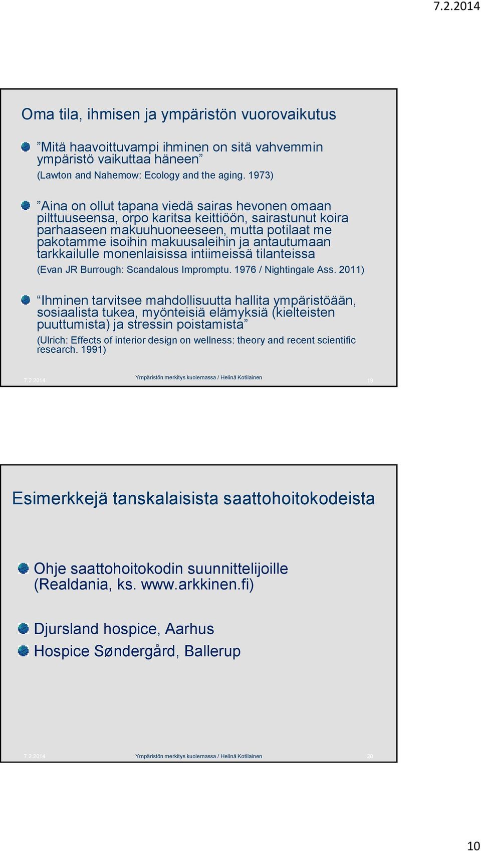 antautumaan tarkkailulle monenlaisissa intiimeissä tilanteissa (Evan JR Burrough: Scandalous Impromptu. 1976 / Nightingale Ass.