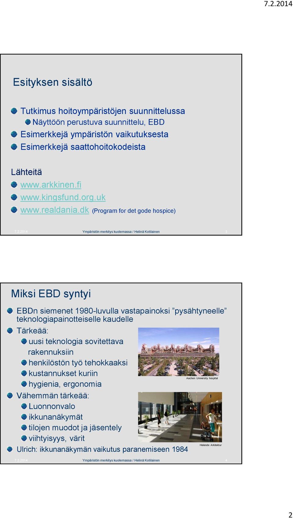 2014 Ympäristön merkitys kuolemassa / Helinä Kotilainen 3 Miksi EBD syntyi EBDn siemenet 1980-luvulla vastapainoksi pysähtyneelle teknologiapainotteiselle kaudelle Tärkeää: uusi teknologia