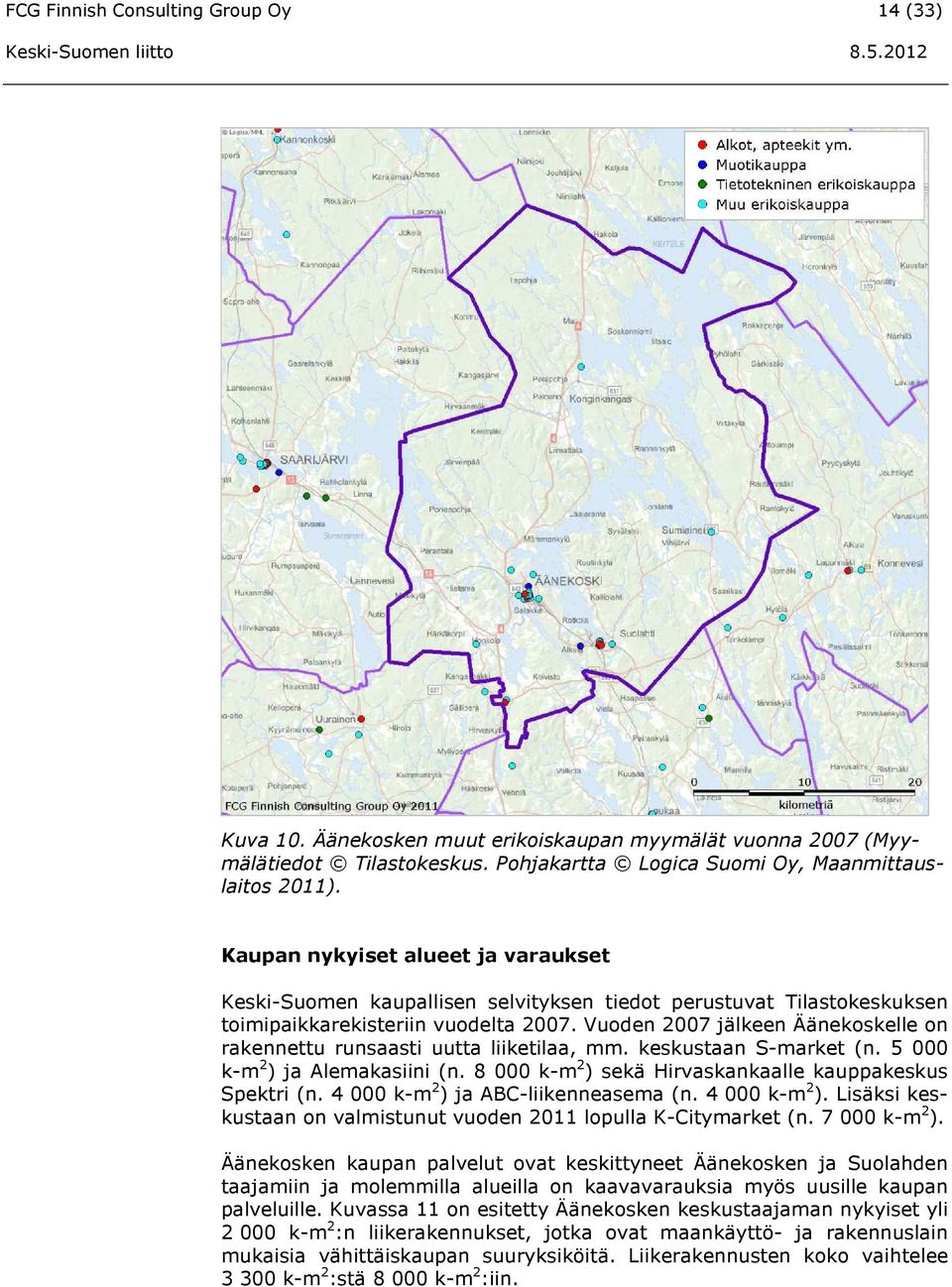 Vuoden 2007 jälkeen Äänekoskelle on rakennettu runsaasti uutta liiketilaa, mm. keskustaan S-market (n. 5 000 k-m 2 ) ja Alemakasiini (n. 8 000 k-m 2 ) sekä Hirvaskankaalle kauppakeskus Spektri (n.