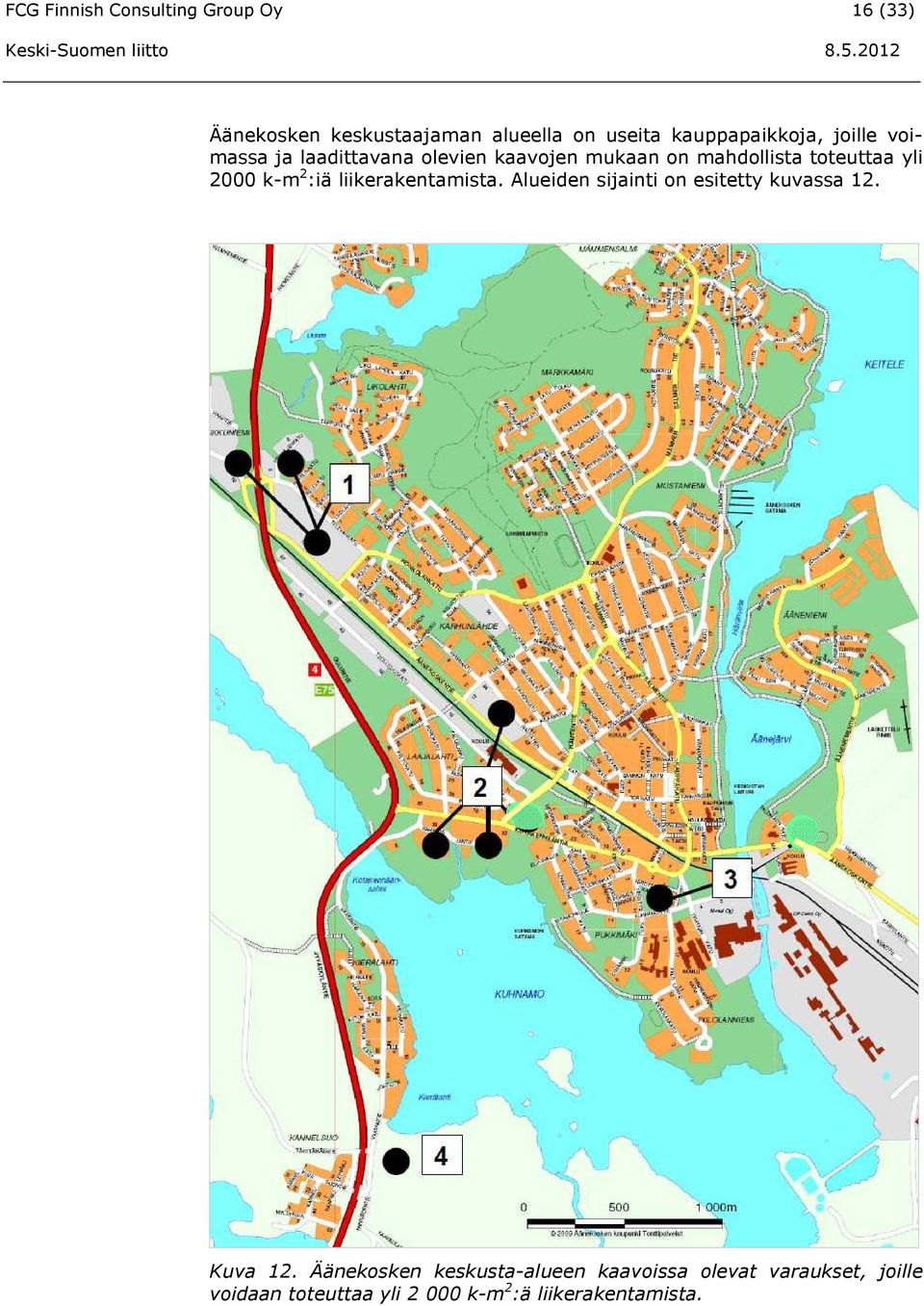 yli 2000 k-m 2 :iä liikerakentamista. Alueiden sijainti on esitetty kuvassa 12. Kuva 12.