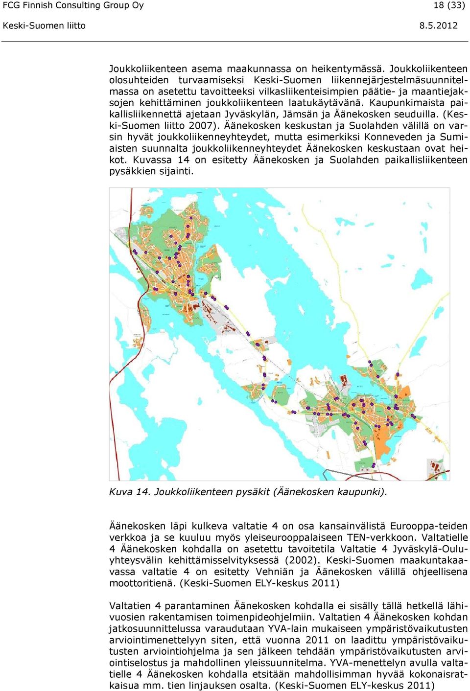 laatukäytävänä. Kaupunkimaista paikallisliikennettä ajetaan Jyväskylän, Jämsän ja Äänekosken seuduilla. (Keski-Suomen liitto 2007).