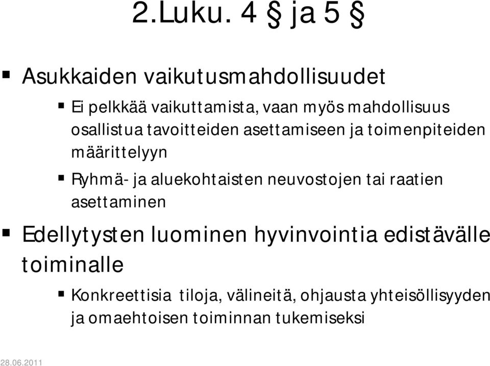 osallistua tavoitteiden asettamiseen ja toimenpiteiden määrittelyyn Ryhmä- ja aluekohtaisten