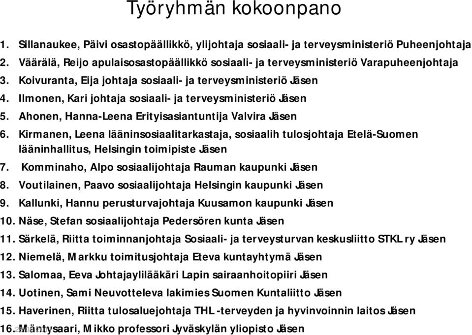 Ilmonen, Kari johtaja sosiaali- ja terveysministeriö Jäsen 5. Ahonen, Hanna-Leena Erityisasiantuntija Valvira Jäsen 6.