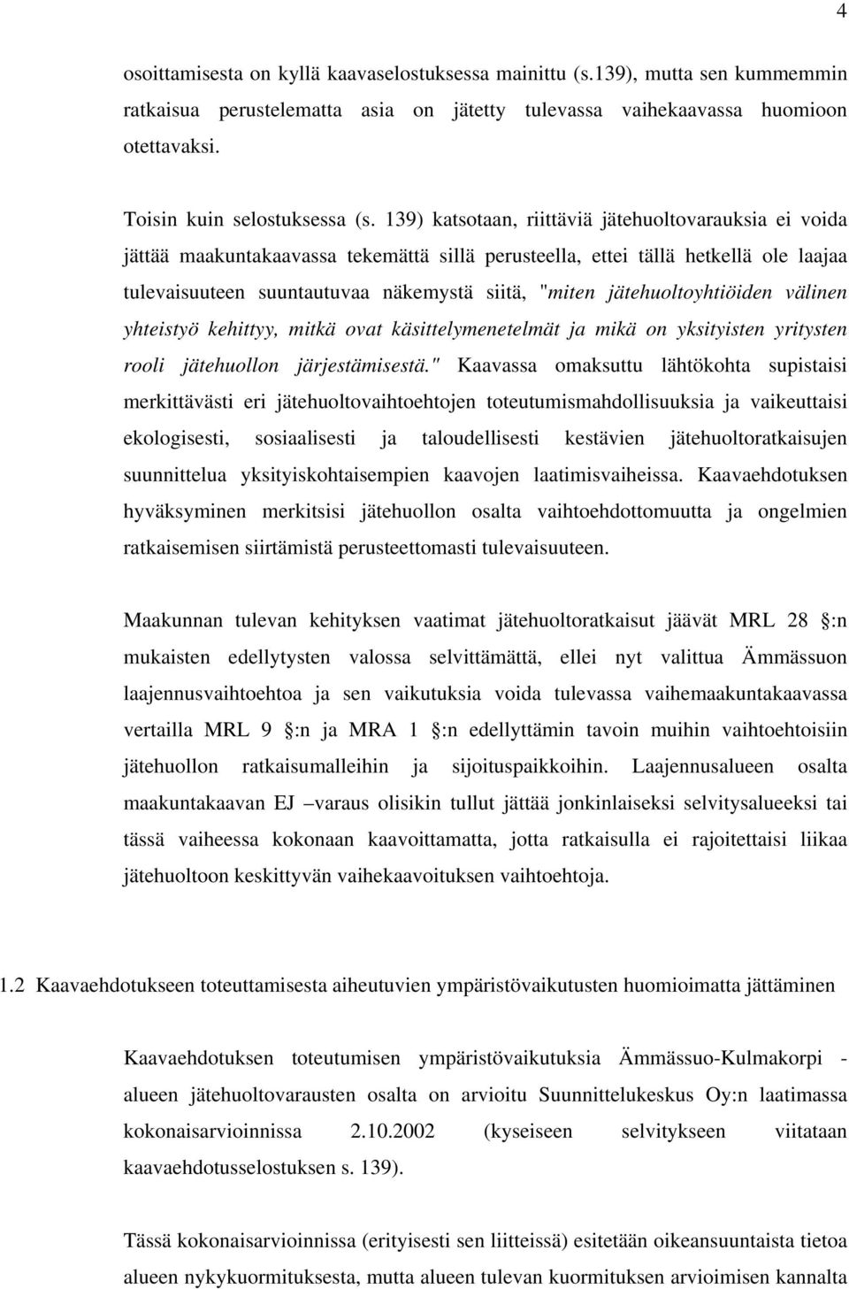 jätehuoltoyhtiöiden välinen yhteistyö kehittyy, mitkä ovat käsittelymenetelmät ja mikä on yksityisten yritysten rooli jätehuollon järjestämisestä.