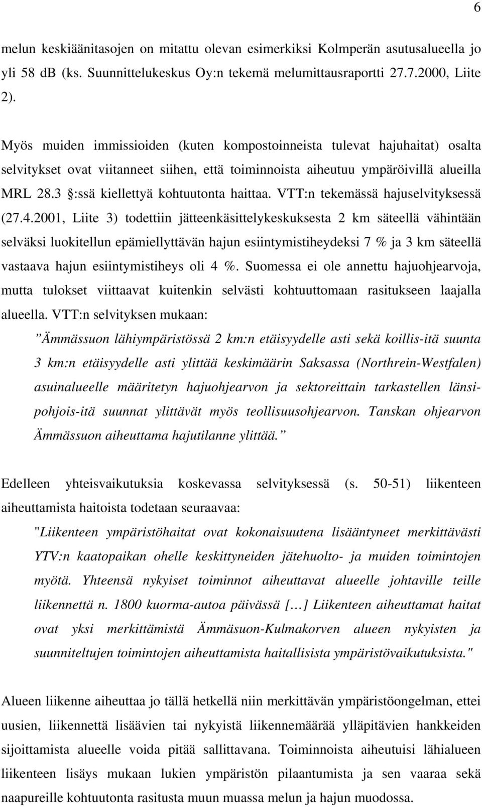 3 :ssä kiellettyä kohtuutonta haittaa. VTT:n tekemässä hajuselvityksessä (27.4.