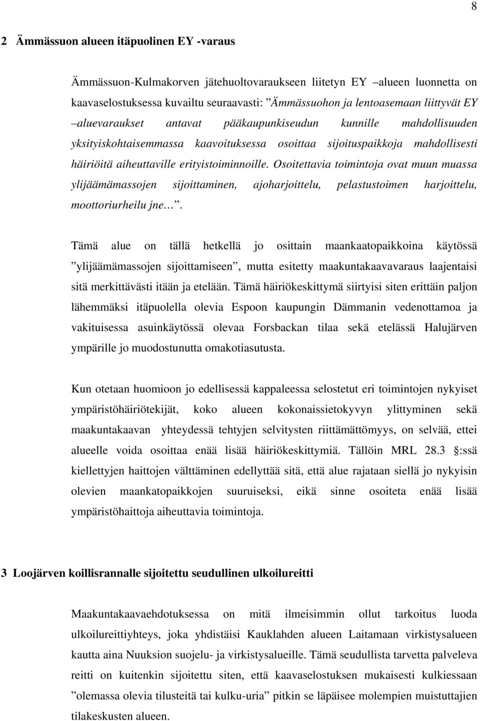 Osoitettavia toimintoja ovat muun muassa ylijäämämassojen sijoittaminen, ajoharjoittelu, pelastustoimen harjoittelu, moottoriurheilu jne.