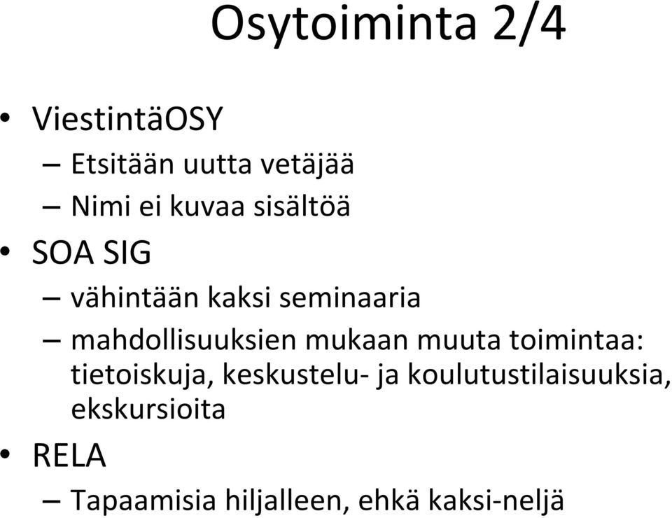 mahdollisuuksien mukaan muuta toimintaa: tietoiskuja, keskustelu