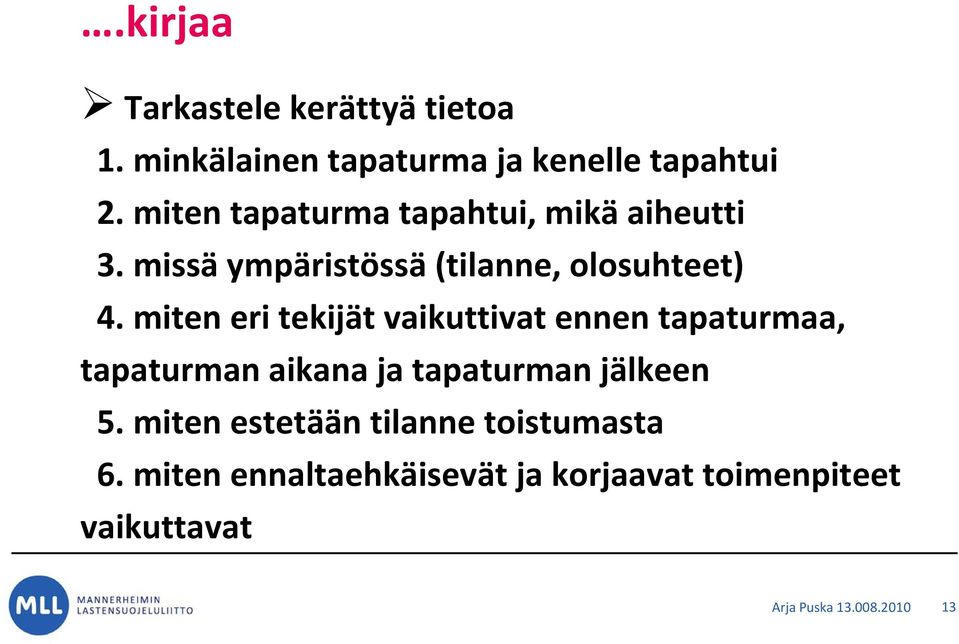 miten eri tekijät vaikuttivat ennen tapaturmaa, tapaturman aikana ja tapaturman jälkeen 5.