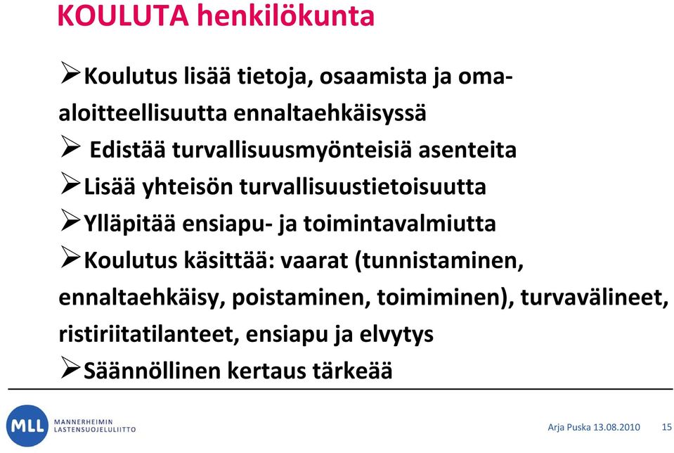 toimintavalmiutta Koulutus käsittää: vaarat (tunnistaminen, ennaltaehkäisy, poistaminen, toimiminen),