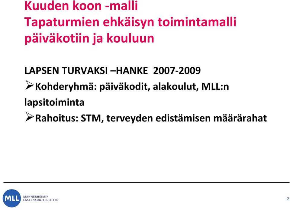 2009 Kohderyhmä: päiväkodit, alakoulut, MLL:n