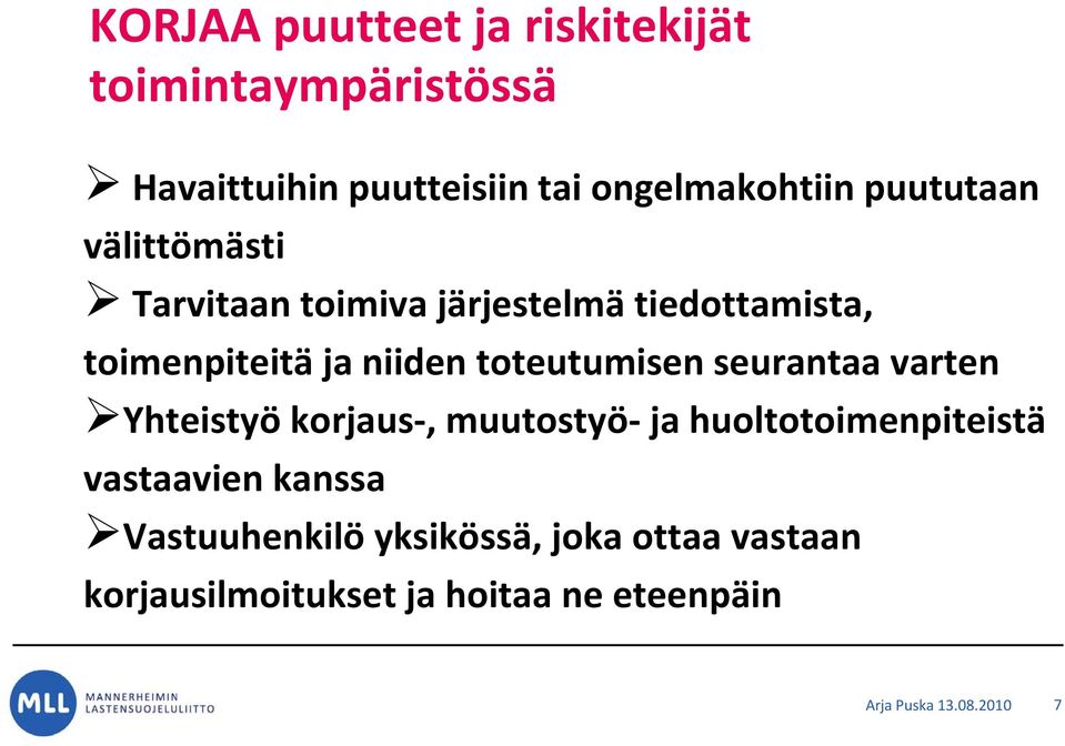 toteutumisen seurantaa varten Yhteistyö korjaus, muutostyö ja huoltotoimenpiteistä vastaavien