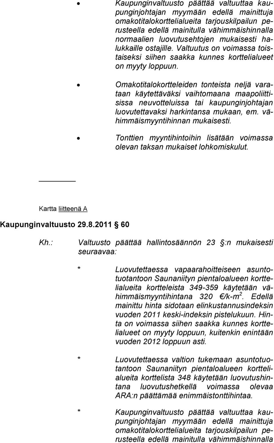 Tonttien myyntihintoihin lisätään voimassa Kartta liitteenä A Kaupunginvaltuusto29.8.2011 60 Kh.