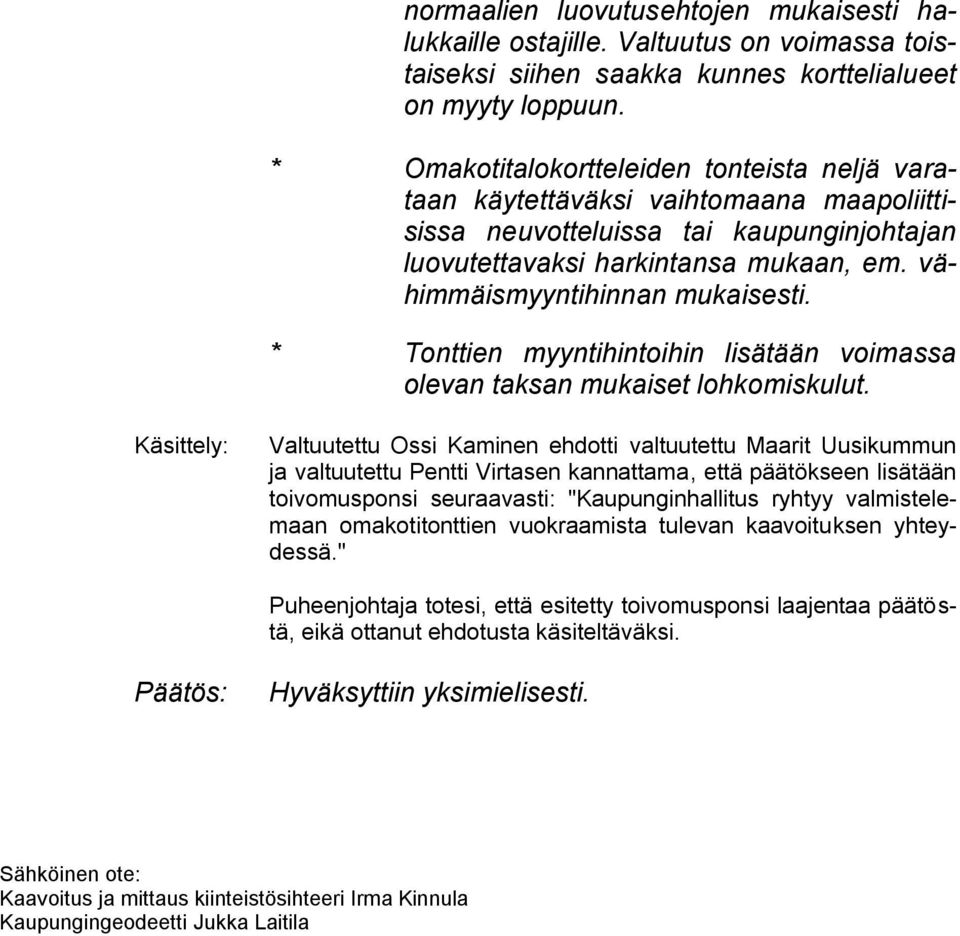 * Tonttien myyntihintoihin lisätään voimassa Käsittely: Valtuutettu Ossi Kaminen ehdotti valtuutettu Maarit Uusikummun ja valtuutettu Pentti Virtasen kannattama, että päätökseen lisätään