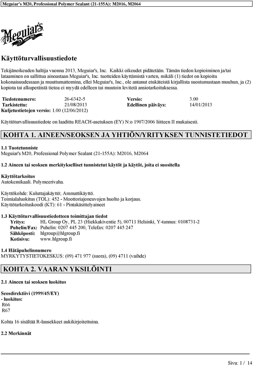 , ole antanut etukäteistä kirjallista suostumustaan muuhun, ja (2) kopiota tai alkuperäistä tietoa ei myydä edelleen tai muutoin levitetä ansiotarkoituksessa. Tiedotenumero: 26-6342-5 Versio: 3.