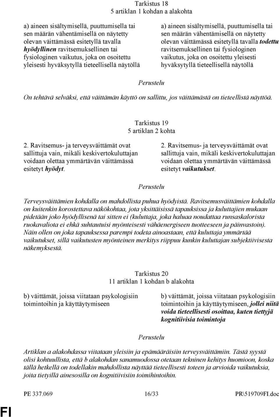 tavalla todettu ravitsemuksellinen tai fysiologinen vaikutus, joka on osoitettu yleisesti hyväksytyllä tieteellisellä näytöllä On tehtävä selväksi, että väittämän käyttö on sallittu, jos väittämästä