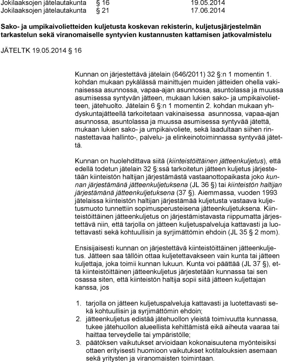2014 16 Kunnan on järjestettävä jätelain (646/2011) 32 :n 1 momentin 1.