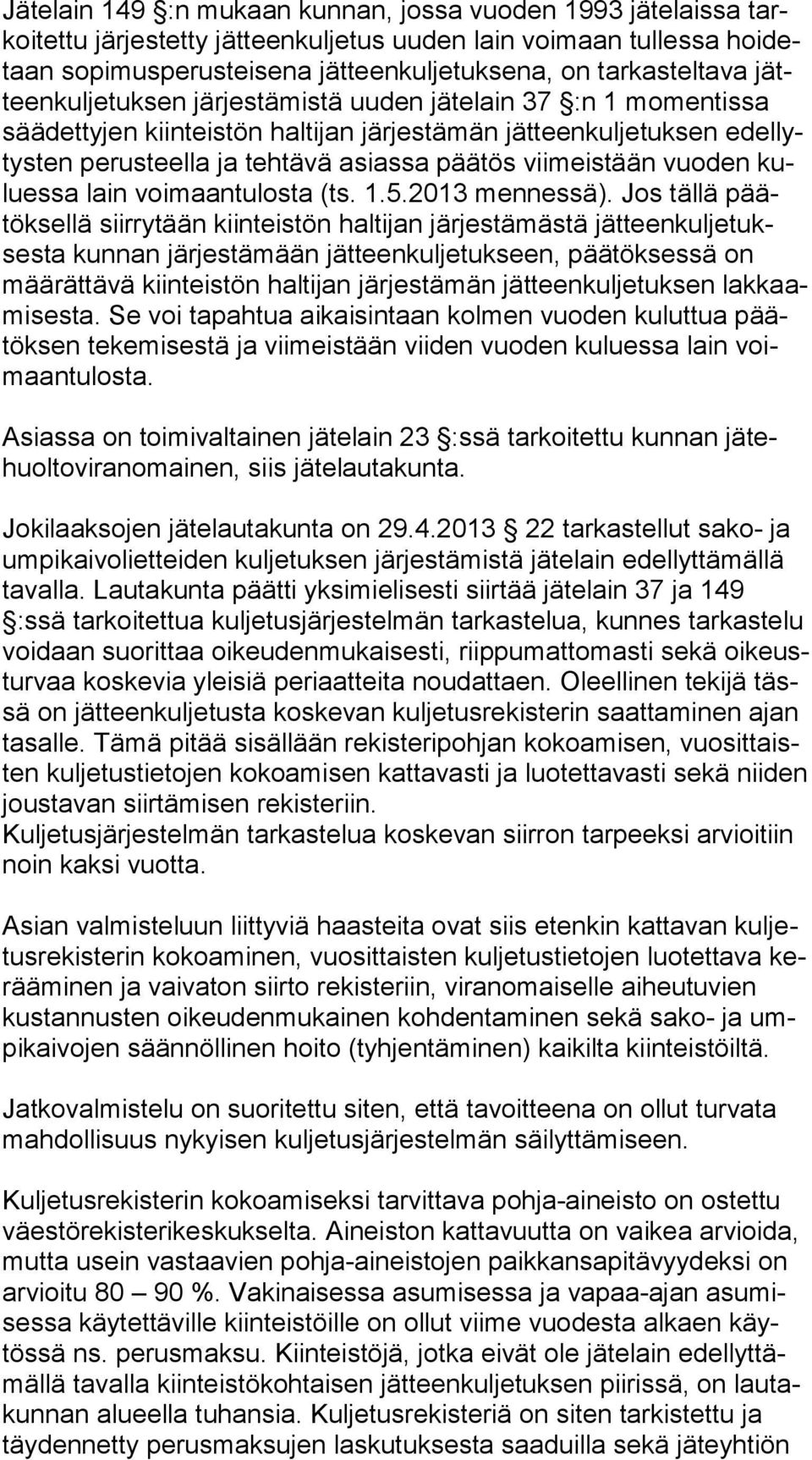 viimeistään vuoden kulues sa lain voimaantulosta (ts. 1.5.2013 mennessä).