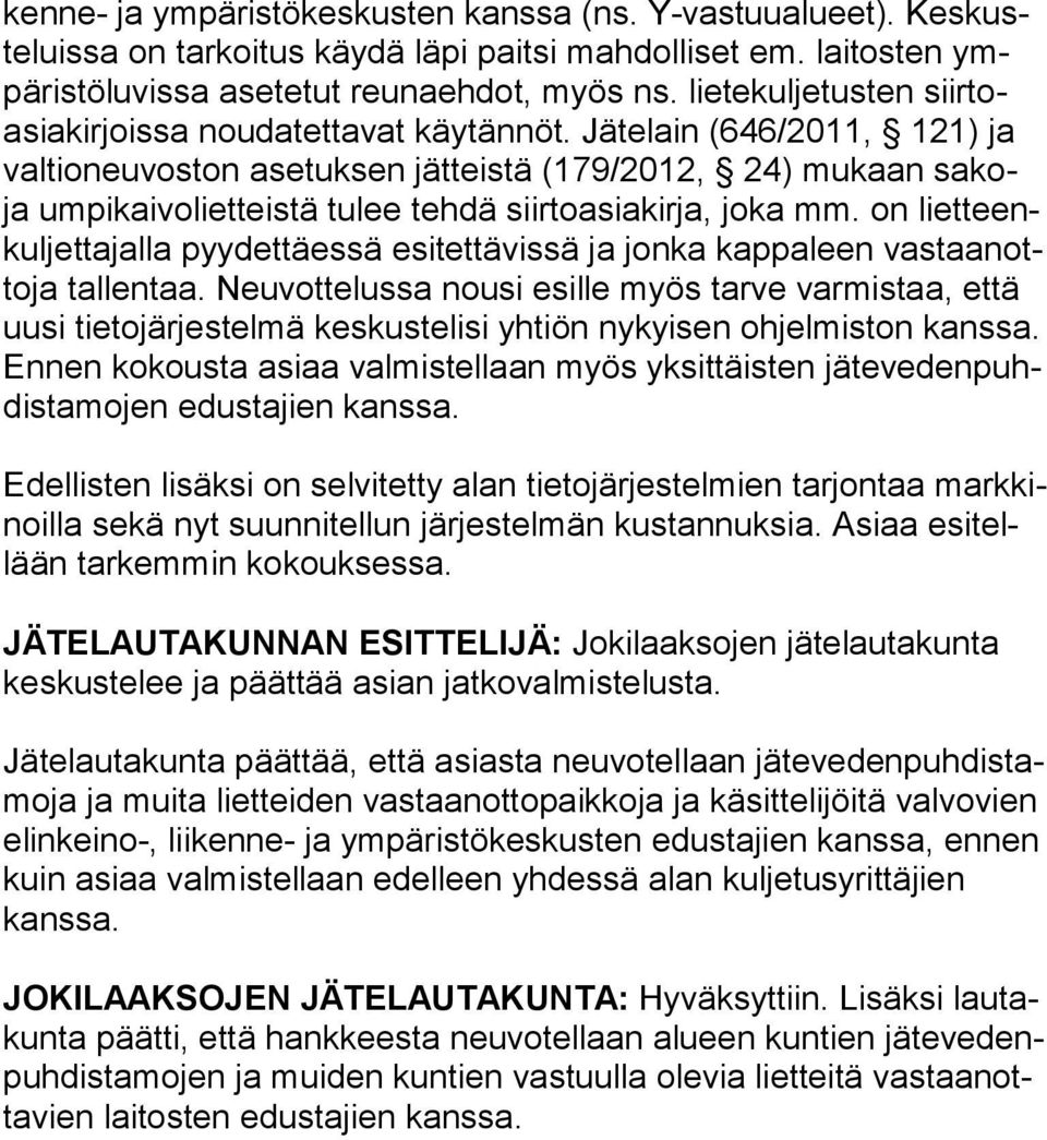 Jätelain (646/2011, 121) ja val tio neu vos ton asetuksen jätteistä (179/2012, 24) mukaan sakoja umpikaivolietteistä tulee tehdä siirtoasiakirja, joka mm.
