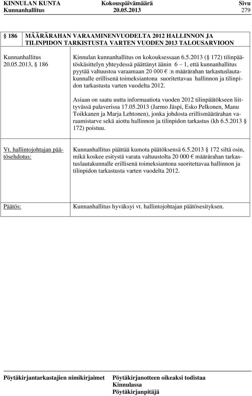 2013 ( 172) tilinpäätöskäsittelyn yhteydessä päättänyt äänin 6 1, että kunnanhallitus pyytää valtuustoa varaamaan 20 000 :n määrärahan tarkastuslautakunnalle erillisenä toimeksiantona suoritettavaa