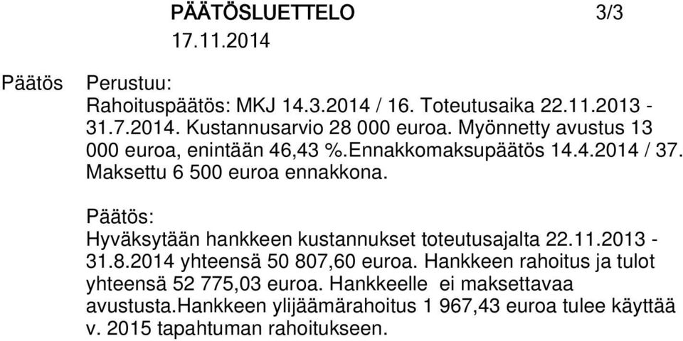 Hyväksytään hankkeen kustannukset toteutusajalta 22.11.2013-31.8.2014 yhteensä 50 807,60 euroa.