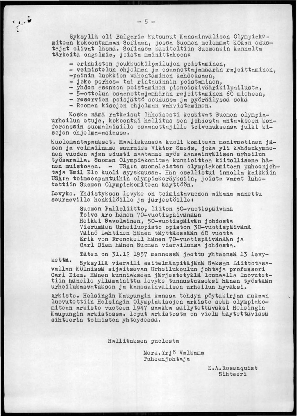 luokkien vähentäminen kahdeksaan, - joko perhos- tai rintauinnin poistaminen, - yhden asennon poistaminen pienoiskiväärikilpailuste, - 5-ottelun osaanottajamäärän rajoitt~minen 60 mieheen, -